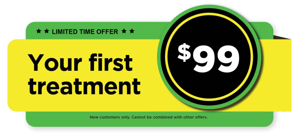 Get your first treatment for $99. New customers only. Cannot be combined with other offers.
